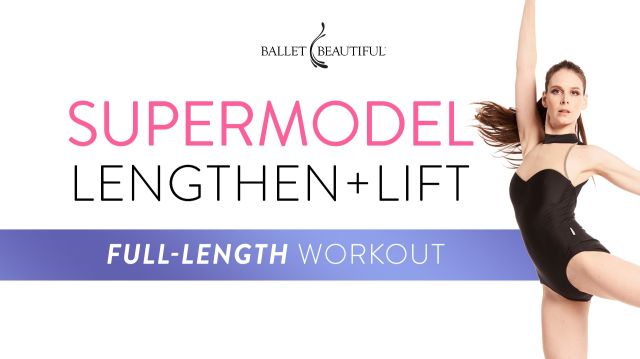 Supermodel Lengthen + Lift Full-Length Workout