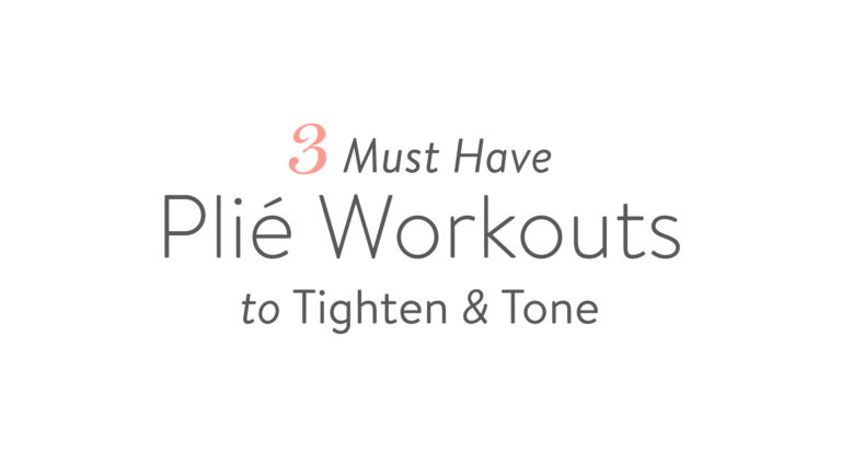 3 Must Have Plié Workouts to Tighten & Tone
