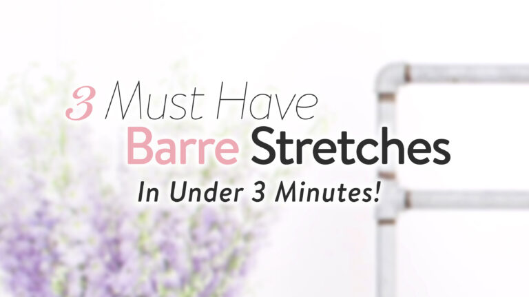 3 Must Have Barre Stretches!