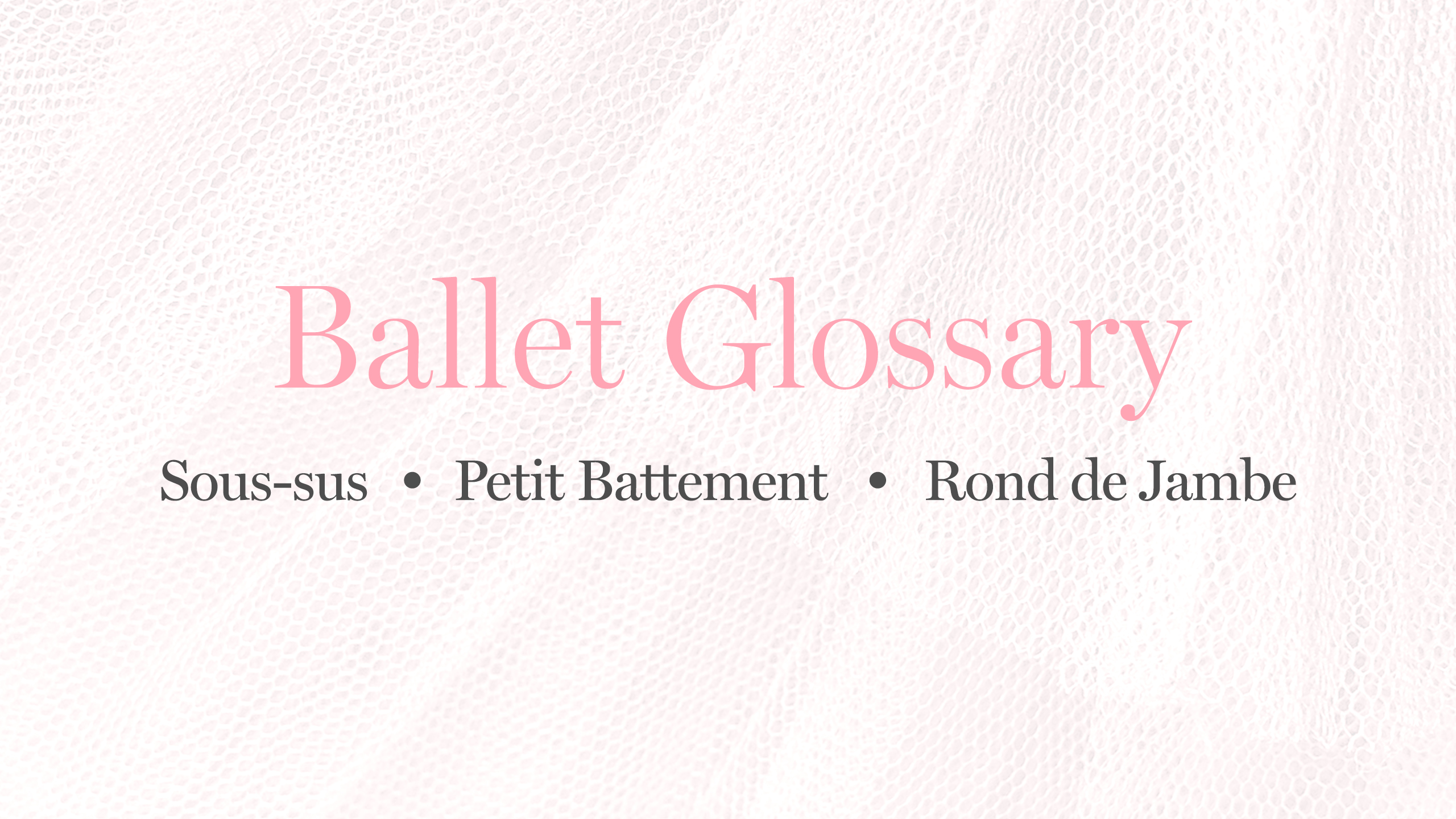 Ballet Glossary: Sous-sus, Petit Battement, Rond de Jambe